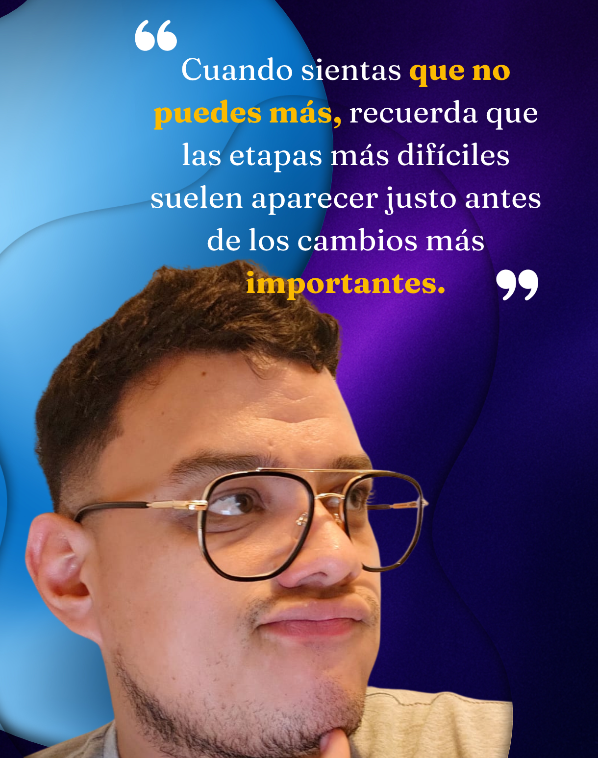 Cuando sientas que no puedes más, recuerda que las etapas más difíciles suelen aparecer justo antes de los cambios más importantes.